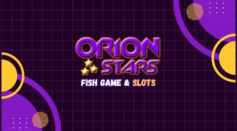 orion stars fish game & slots​