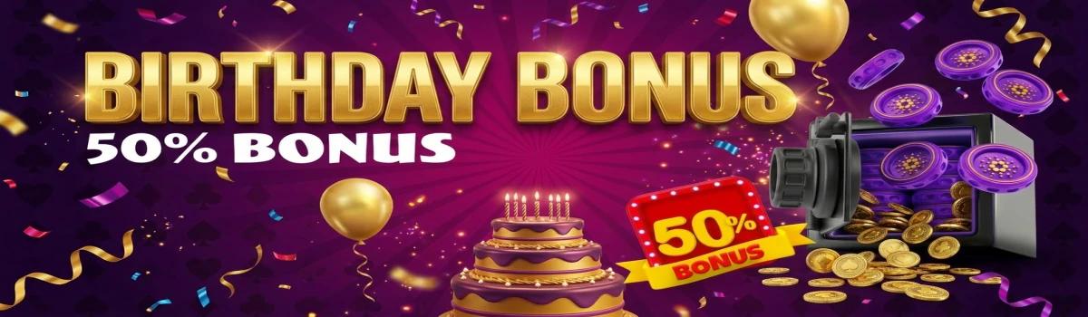 Earn 50% Deposit Bonus on Your Birthday